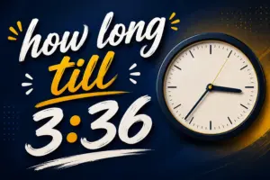 How Long Till 3:36: The Quick Answer You’re Looking For
