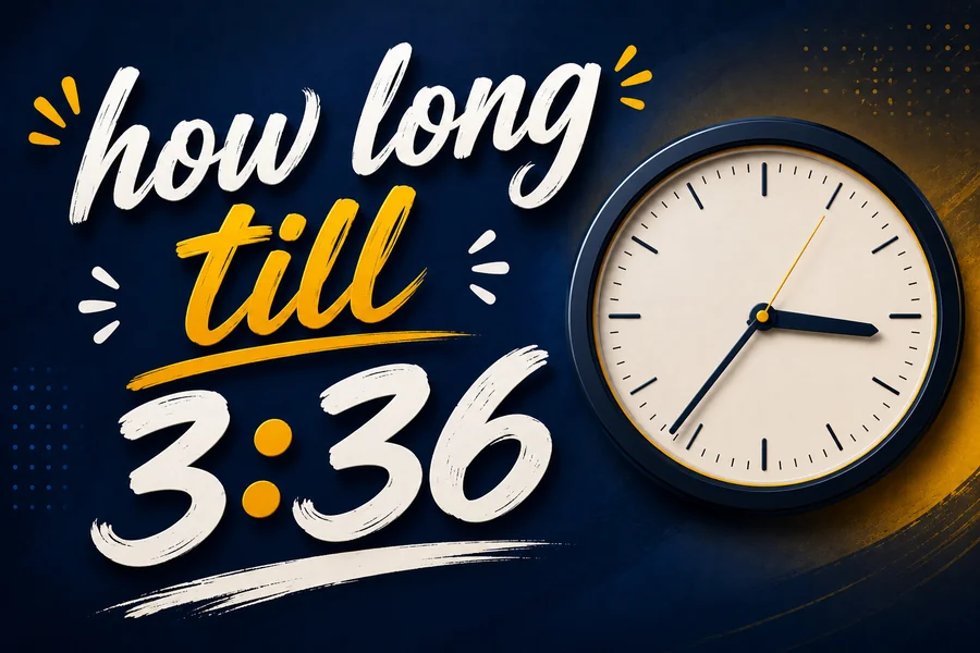 How Long Till 3:36: The Quick Answer You’re Looking For