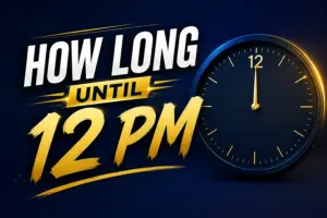 How Long Until 12 PM? Here’s the Fastest Way to Find Out