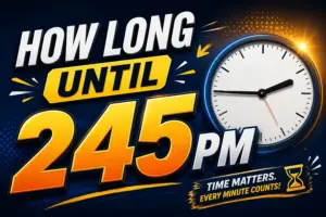 How Long Until 245 PM: Quick Countdown, Real-Time Answer & What You Can Do First