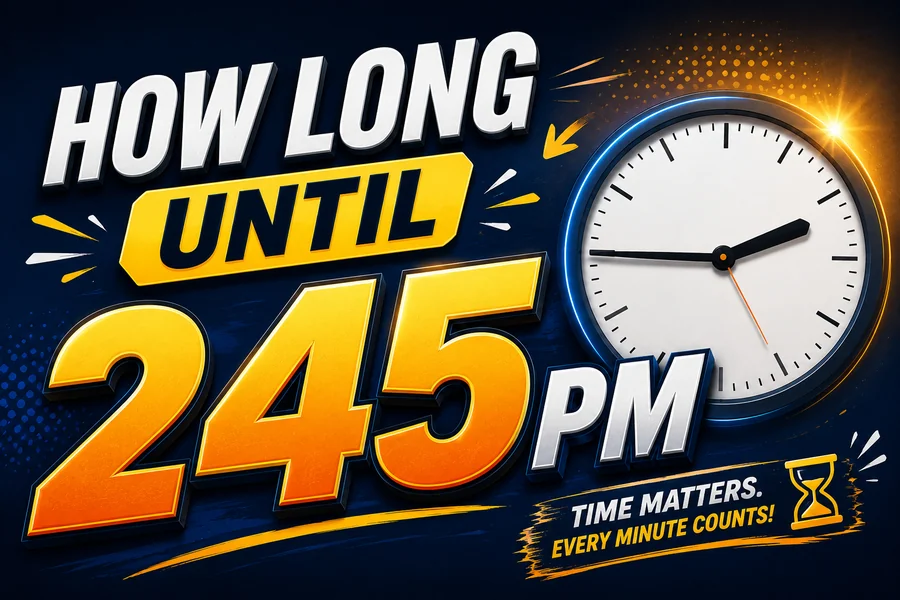 How Long Until 245 PM: Quick Countdown, Real-Time Answer & What You Can Do First