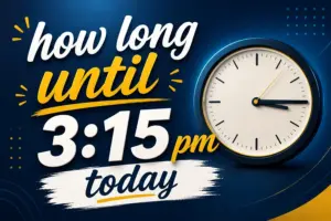 How Long Until 3:15 PM Today: Quick Countdown & Time Left Guide